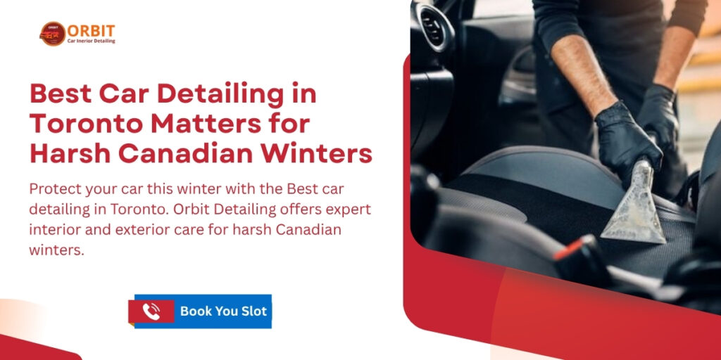 Why the Best Car Detailing in Toronto Matters for Harsh Canadian Winters