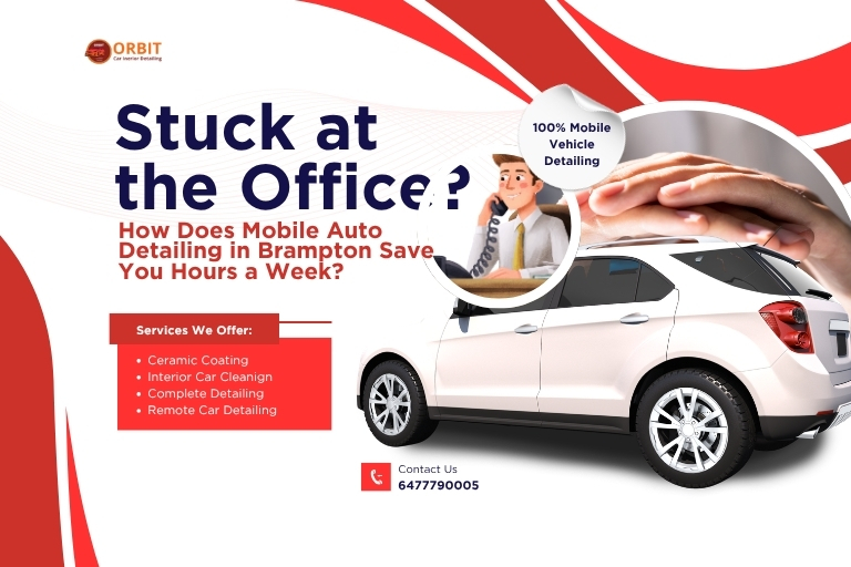 Stuck at the Office How Does Mobile Auto Detailing in Brampton Save You Hours a Week